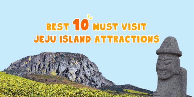 Best 10 Must Visit Jeju Island Attractions