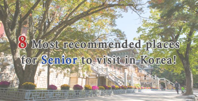 8 Most recommended places for Senior to visit in Korea!