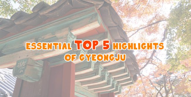 Essential top 5 highlights of Gyeongju Main Essential top 5 highlights of Gyeongju Main