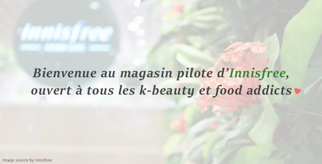 Bienvenue au magasin pilote d’Innisfree, ouvert à tous les k-beauty et food addicts – Main Bienvenue au magasin pilote d’Innisfree, ouvert à tous les k-beauty et food addicts - Main