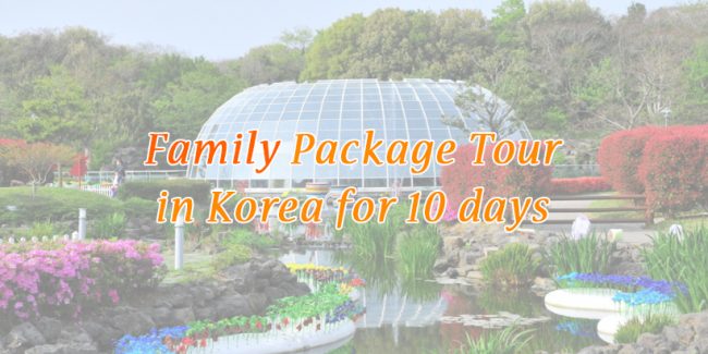 Family Package Tour in Korea for 10 days