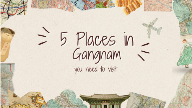 5 places to visit in Gangnam 5 places to visit in Gangnam