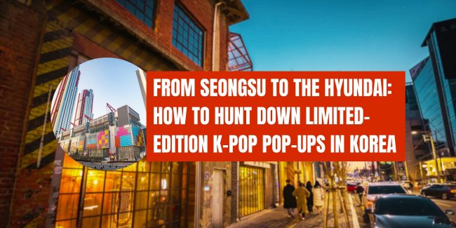 From Seongsu to The Hyundai: How to Hunt Down Limited-Edition K-Pop Pop-Ups in Korea